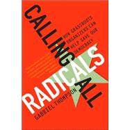 Calling All Radicals How Grassroots Organizers Can Save Our Democracy by Thompson, Gabriel, 9781568583679