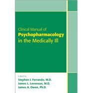 Clinical Manual of Psychopharmacology in the Medically Ill by Ferrando, Stephen J., M.D., 9781585623679
