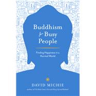 Buddhism for Busy People Finding Happiness in a Hurried World by MICHIE, DAVID, 9781611803679