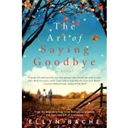 The Art of Saying Goodbye by Bache, Ellyn, 9780062033680