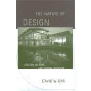 The Nature of Design Ecology, Culture, and Human Intention by Orr, David W., 9780195173680