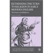 Rethinking the Turn to Religion in Early Modern English Literature The Poetics of All Believers by Kneidel, Gregory, 9780230573680