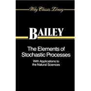 The Elements of Stochastic Processes with Applications to the Natural Sciences by Bailey, Norman T. J., 9780471523680
