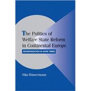 The Politics of Welfare State Reform in Continental Europe: Modernization in Hard Times by Silja Häusermann, 9780521183680