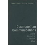 Cosmopolitan Communications: Cultural Diversity in a Globalized World by Pippa Norris , Ronald Inglehart, 9780521493680