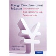 Foreign Direct Investment in Japan: Multinationals' Role in Growth and Globalization by Ralph Paprzycki , Kyoji Fukao, 9780521873680