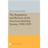 The Regulation and Reform of the American Banking System, 1900-1929 by White, Eugene Nelson, 9780691613680
