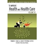 To Improve Health and Health Care The Robert Wood Johnson Foundation Anthology by Isaacs, Stephen L.; Knickman, James R.; Lavizzo-Mourey, Risa, 9780787983680