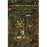 Lords' Rights and Peasant Stories by Teuscher, Simon; Grace, Philip, 9780812243680