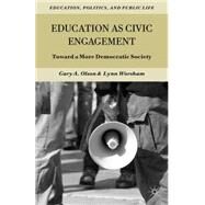Education as Civic Engagement Toward a More Democratic Society by Olson, Gary A.; Worsham, Lynn, 9781137033680