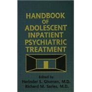 Handbook Of Adolescent Inpatient Psychiatric Treatment by Ghuman,Harinder S., 9781138883680