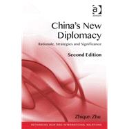 China's New Diplomacy: Rationale, Strategies and Significance by Zhu,Zhiqun, 9781472413680