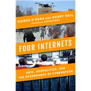 Four Internets Data, Geopolitics, and the Governance of Cyberspace by O'Hara, Kieron; Hall, Wendy; Cerf, Vinton, 9780197523681