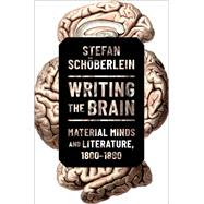 Writing the Brain Material Minds and Literature, 1800-1880 by Schberlein, Stefan, 9780197693681