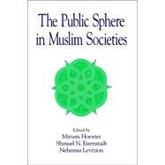 The Public Sphere in Muslim Societies by Hoexter, Miriam; Eisenstadt, S. N.; Levtzion, Nehemia, 9780791453681