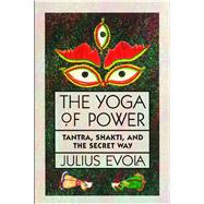 The Yoga of Power by Evola, Julius, 9780892813681