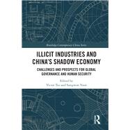 Illicit Industries and Chinas Shadow Economy: Illicit Industries and Chinas Shadow Economy: Challenges and Prospects for Global Governance and Human Security by Teo; Victor, 9781138563681