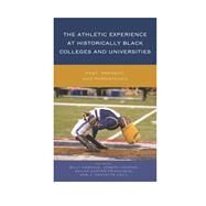 The Athletic Experience at Historically Black Colleges and Universities Past, Present, and Persistence by Hawkins, Billy; Cooper, Joseph; Carter-francique, Akilah; Cavil, J. Kenyatta, 9781442253681