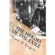 The Heroes of the Exile by Engels, Friedrich; Marx, Karl; Srinivasan, Sankar, 9781508683681
