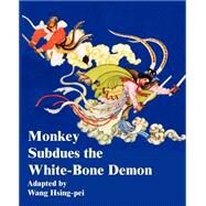 Monkey Subdues the White-Bone Demon by Hsing-Pei, Wang, 9781589633681