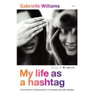 My Life As a Hashtag by Williams, Gabrielle, 9781760113681
