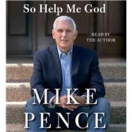 So Help Me God by Pence, Mike; Pence, Mike, 9781797153681