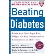 Beating Diabetes (A Harvard Medical School Book) Lower Your Blood Sugar, Lose Weight, and Stop Diabetes and Its Complications in Their Tracks by Nathan, David, 9780071473682