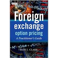 Foreign Exchange Option Pricing A Practitioner's Guide by Clark, Iain J., 9780470683682