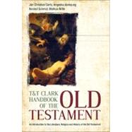 T&T Clark Handbook of the Old Testament An Introduction to the Literature, Religion and History of the Old Testament by Gertz, Jan Christian; Berlejung, Angelika; Schmid, Konrad; Witte, Markus, 9780567253682