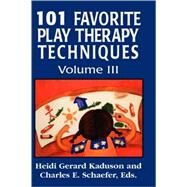 101 Favorite Play Therapy Techniques by Kaduson, Heidi; Schaefer, Charles, 9780765703682