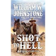 Shot to Hell by Johnstone, William W.; Johnstone, J.A., 9780786043682