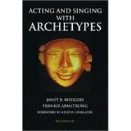 Acting and Singing With Archetypes by Rodgers, Janet B., 9780879103682