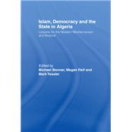 Islam, Democracy and the State in Algeria: Lessons for the Western Mediterranean and Beyond by Bonner,Michael;Bonner,Michael, 9781138863682