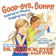 Good-bye, Bumps! Talking to What's Bugging You by Dyer, Wayne W.; Dyer, Saje, 9781401963682