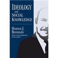 Ideology and Social Knowledge by Bershady,Harold J., 9781412853682