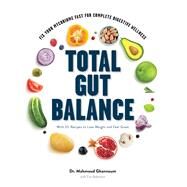 Total Gut Balance Fix Your Mycobiome Fast for Complete Digestive Wellness by Ghannoum, Mahmoud; Adamson, Eve, 9781682683682