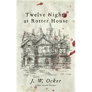Twelve Nights at Rotter House by Ocker, J. W., 9781684423682