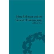 Mary Robinson and the Genesis of Romanticism: Literary Dialogues and Debts, 17841821 by Cross; Ashley, 9781848933682