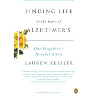 Finding Life in the Land of Alzheimer's : One Daughter's Hopeful Story by Kessler, Lauren (Author), 9780143113683
