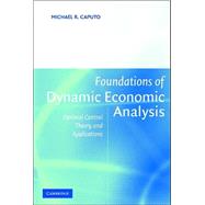 Foundations of Dynamic Economic Analysis: Optimal Control Theory and Applications by Michael R. Caputo, 9780521603683