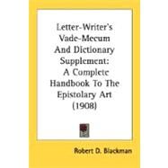 Letter-Writer's Vade-Mecum and Dictionary Supplement : A Complete Handbook to the Epistolary Art (1908) by Blackman, Robert D., 9780548743683