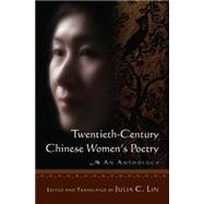 Twentieth-century Chinese Women's Poetry: An Anthology: An Anthology by Lin,Julia C., 9780765623683