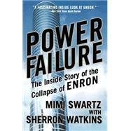 Power Failure The Inside Story of the Collapse of Enron by Swartz, Mimi; Watkins, Sherron, 9780767913683
