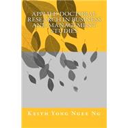 Applied Doctoral Research in Business and Management Studies by Ng, Keith Yong Ngee, 9781502313683