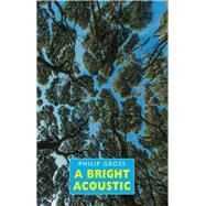 A Bright Acoustic by Gross, Philip, 9781780373683