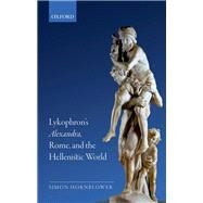 Lykophron's Alexandra, Rome, and the Hellenistic World by Hornblower, Simon, 9780198723684