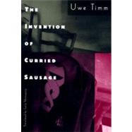 The Invention of Curried Sausage by Timm, Uwe; Vennewitz, Leila, 9780811213684