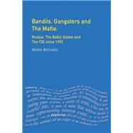 Bandits, Gangsters and the Mafia: Russia, the Baltic States and the CIS since 1991 by Mccauley,Martin, 9781138153684