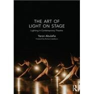 The Art of Light on Stage: Lighting in Contemporary Theatre by Abulafia; Yaron, 9781138913684