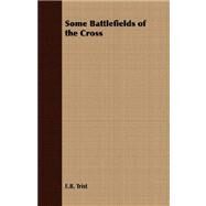 Some Battlefields of the Cross by Trist, E. B., 9781409723684